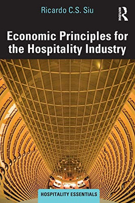 Economic Principles For The Hospitality Industry (Hospitality Essentials Series)