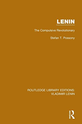 Lenin: The Compulsive Revolutionary (Routledge Library Editions: Vladimir Lenin)