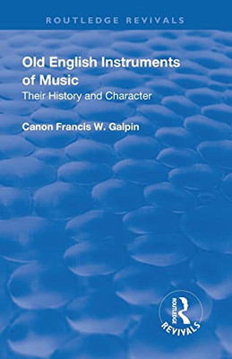Revival: Old English Instruments Of Music (1910): Their History And Character (Routledge Revivals)