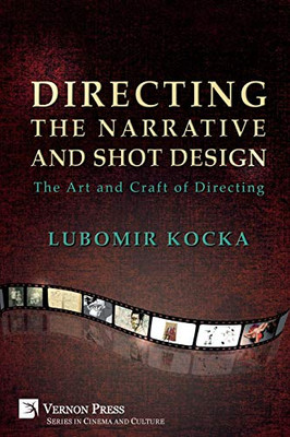 Directing The Narrative And Shot Design: The Art And Craft Of Directing (Paperback, B&W) (Cinema And Culture)