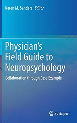 Physician'S Field Guide To Neuropsychology: Collaboration Through Case Example