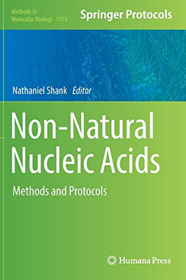 Non-Natural Nucleic Acids: Methods And Protocols (Methods In Molecular Biology, 1973)