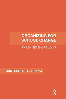 Organizing For School Change (Contexts Of Learning)