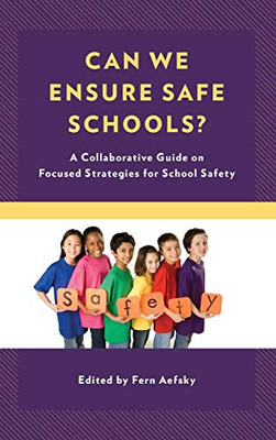 Can We Ensure Safe Schools?: A Collaborative Guide On Focused Strategies For School Safety