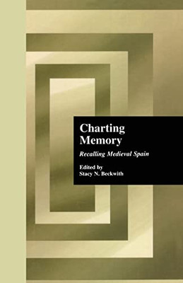 Charting Memory: Recalling Medieval Spain: Recalling Medieval Spain (Hispanic Issues)