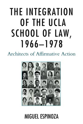 The Integration Of The Ucla School Of Law, 19661978: Architects Of Affirmative Action