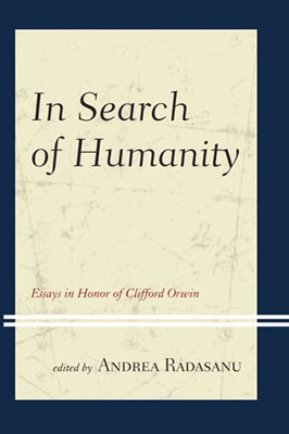 In Search Of Humanity: Essays In Honor Of Clifford Orwin