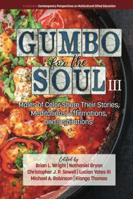 Gumbo For The Soul Iii: Males Of Color Share Their Stories, Meditations, Affirmations, And Inspirations (Contemporary Perspectives On Multicultural Gifted Education)
