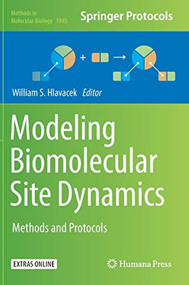 Modeling Biomolecular Site Dynamics: Methods And Protocols (Methods In Molecular Biology, 1945)