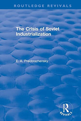 The Crisis Of Soviet Industrialization (Routledge Revivals)