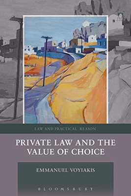 Private Law And The Value Of Choice (Law And Practical Reason)