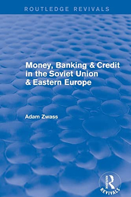Money, Banking & Credit In The Soviet Union & Eastern Europe (Routledge Revivals)