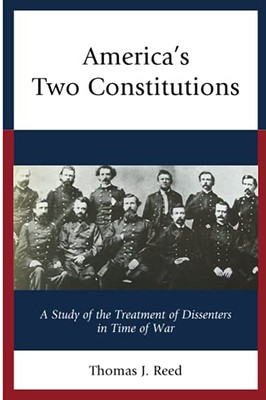 AmericaS Two Constitutions: A Study Of The Treatment Of Dissenters In Time Of War