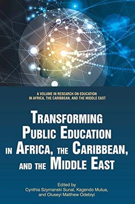 Transforming Public Education In Africa, The Caribbean, And The Middle East (Research On Education In Africa, The Caribbean, And The Middle East)