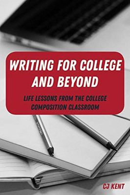 Writing For College And Beyond: Life Lessons From The College Composition Classroom (Writing In The 21St Century)