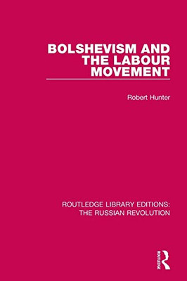 Bolshevism And The Labour Movement (Routledge Library Editions: The Russian Revolution)