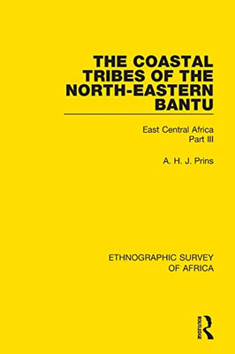 The Coastal Tribes Of The North-Eastern Bantu (Pokomo, Nyika, Teita): East Central Africa Part Iii (Ethnographic Survey Of Africa)