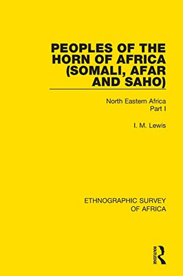Peoples Of The Horn Of Africa (Somali, Afar And Saho): North Eastern Africa Part I (Ethnographic Survey Of Africa)