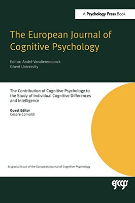 The Contribution Of Cognitive Psychology To The Study Of Individual Cognitive Differences And Intelligence: A Special Issue Of The European Journal Of ... Of The Journal Of Cognitive Psychology)