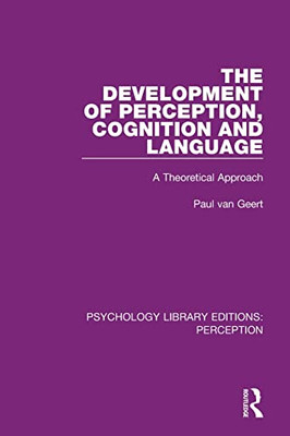 The Development Of Perception, Cognition And Language: A Theoretical Approach (Psychology Library Editions: Perception)