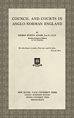 Council And Courts In Anglo-Norman England (1926) (Yale Historical Publications)