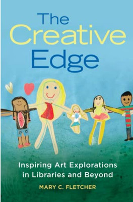 The Creative Edge: Inspiring Art Explorations In Libraries And Beyond
