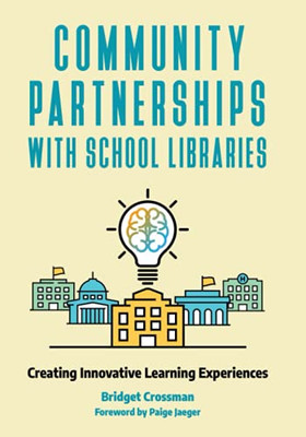 Community Partnerships With School Libraries: Creating Innovative Learning Experiences
