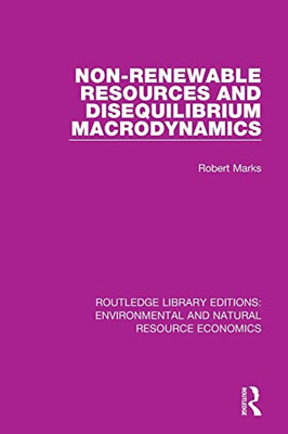 Non-Renewable Resources And Disequilibrium Macrodynamics (Routledge Library Editions: Environmental And Natural Resource Economics)