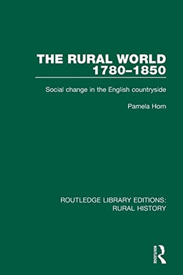 The Rural World 1780-1850: Social Change In The English Countryside (Routledge Library Editions: Rural History)