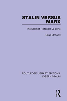 Stalin Versus Marx: The Stalinist Historical Doctrine (Routledge Library Editions: Joseph Stalin)