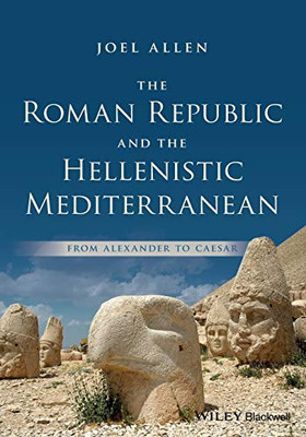 The Roman Republic And The Hellenistic Mediterranean: From Alexander To Caesar
