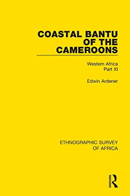 Coastal Bantu Of The Cameroons: Western Africa Part Xi (Ethnographic Survey Of Africa)