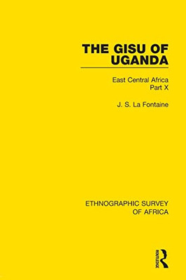 The Gisu Of Uganda: East Central Africa Part X (Ethnographic Survey Of Africa)