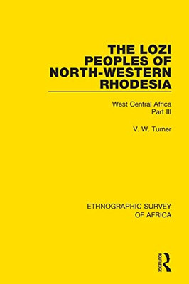 The Lozi Peoples Of North-Western Rhodesia: West Central Africa Part Iii (Ethnographic Survey Of Africa)