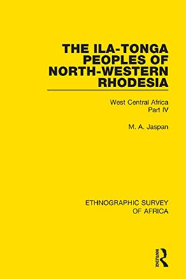 The Ila-Tonga Peoples Of North-Western Rhodesia: West Central Africa Part Iv (Ethnographic Survey Of Africa)
