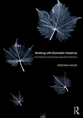 Working With Domestic Violence: Contexts And Frameworks For Practice