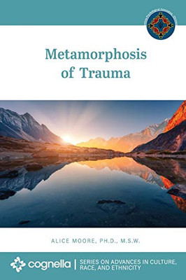 Metamorphosis Of Trauma (Advances In Culture, Race, And Ethnicity)