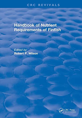 Handbook Of Nutrient Requirements Of Finfish (Crc Press Revivals)