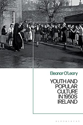 Youth And Popular Culture In 1950S Ireland