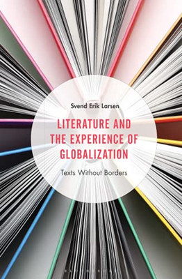 Literature And The Experience Of Globalization: Texts Without Borders