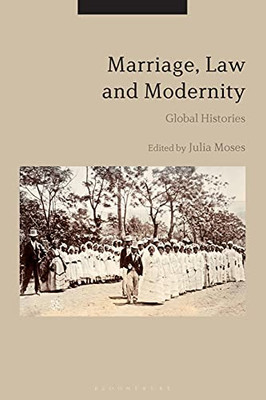 Marriage, Law And Modernity: Global Histories