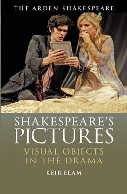 Shakespeare'S Pictures: Visual Objects In The Drama