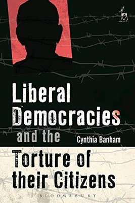 Liberal Democracies And The Torture Of Their Citizens