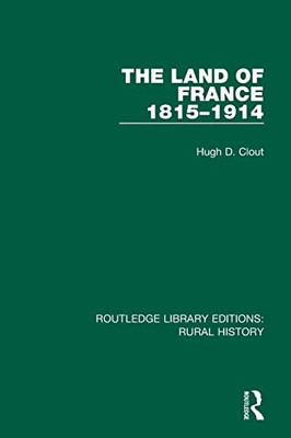 The Land Of France 1815-1914 (Routledge Library Editions: Rural History)