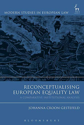 Reconceptualising European Equality Law: A Comparative Institutional Analysis (Modern Studies In European Law)