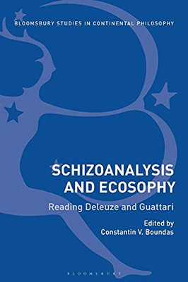 Schizoanalysis And Ecosophy: Reading Deleuze And Guattari (Bloomsbury Studies In Continental Philosophy)