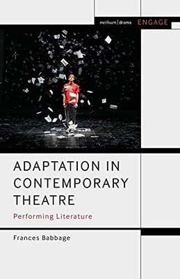 Adaptation In Contemporary Theatre: Performing Literature (Engage)