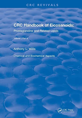 Crc Handbook Of Eicosanoids: Prostaglandins And Related Lipids: Volume I Chemical And Biochemical Aspects Part B (Crc Press Revivals)