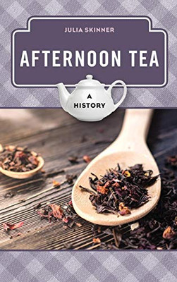 Afternoon Tea: A History (The Meals Series)
