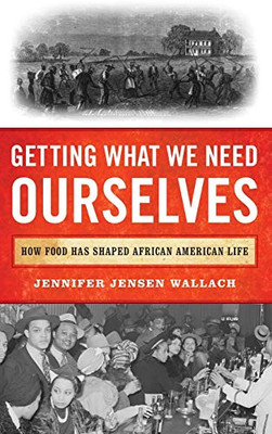 Getting What We Need Ourselves: How Food Has Shaped African American Life